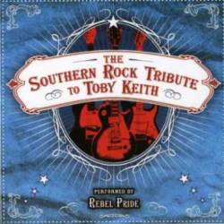 Rebel Pride : The Southern Rock Tribute to Toby Keith